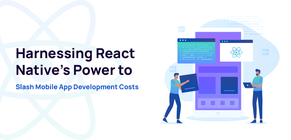 Cost-Cutting Magic with React Native for App Development